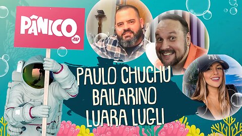 PAULO CHUCHU, ROBSON BAILARINO, LUARA LUGLI- PÂNICO - AO VIVO - 14/08/20