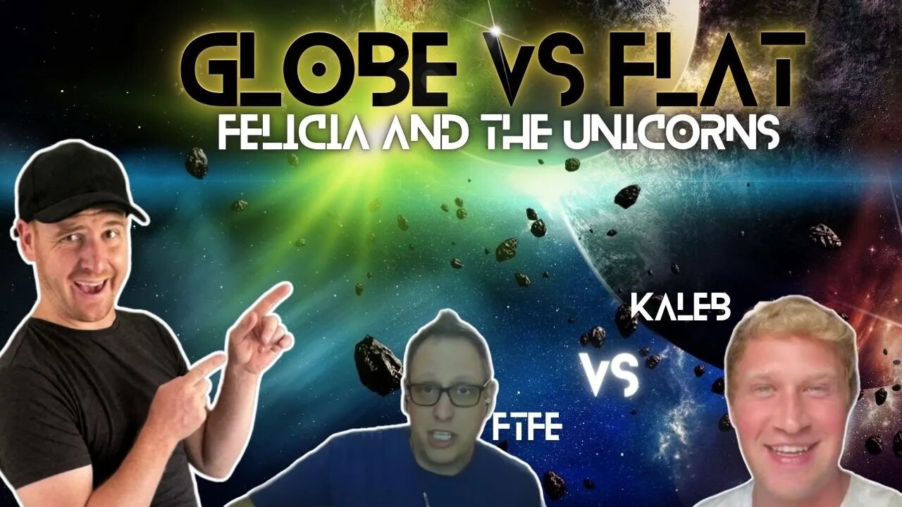 Felicia vs Kaleb on globe vs Flat earth