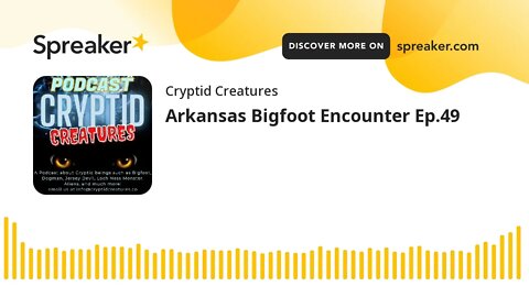 Arkansas Bigfoot Encounter Ep.49