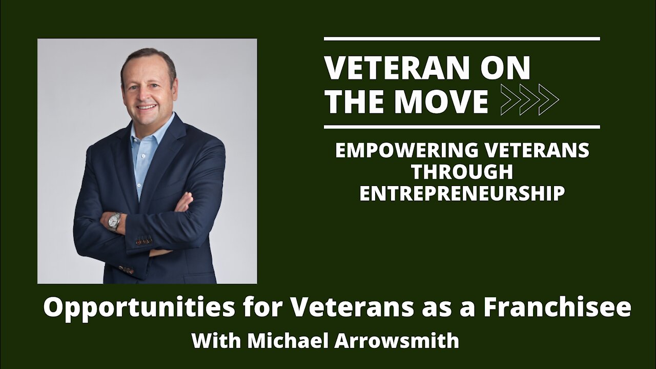 Opportunities for Veterans as a Franchisee with Michael Arrowsmith