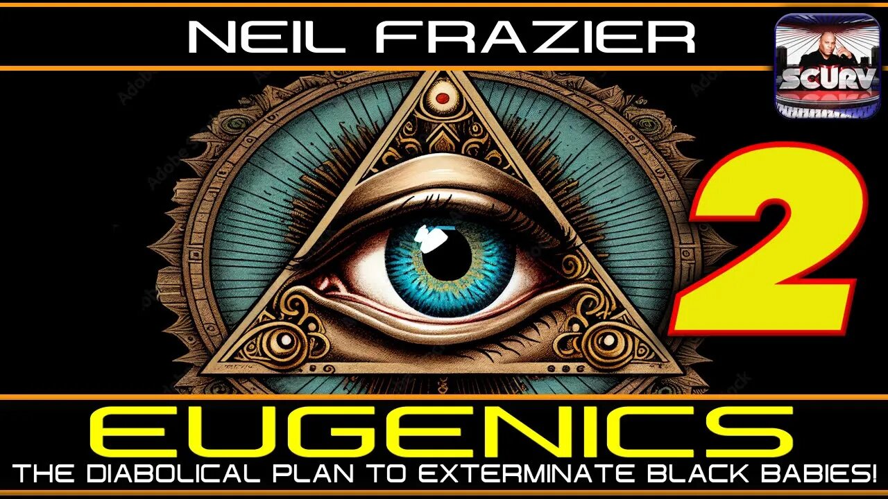 EUGENICS: THE DIABOLICAL PLAN TO EXTERMINATE BLACK BABIES! | PART TWO | NEIL FRAZIER