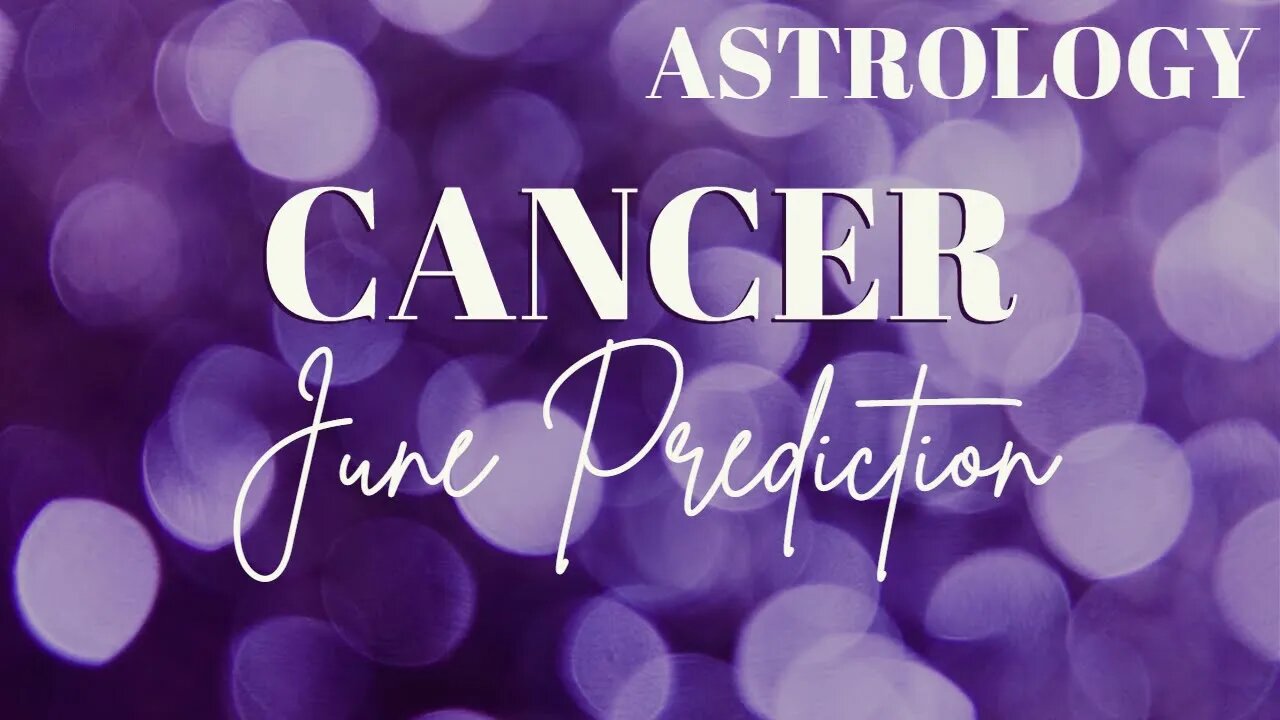 CANCER June Astrology Predictions