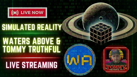 Simulated reality with Tommy Truthful and waters above 10-21-24 5:11 PM EST