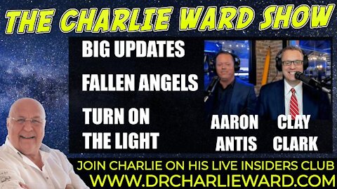 BIG UPDATES! ARE WE IN WAR ALREADY? TURN ON THE LIGHT WITH AARON ANTIS, CLAY CLARKE & CHARLIE WARD