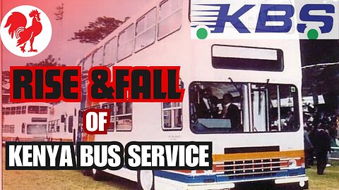 Kenya Bus Service :The Rise , Fall And History of The Transport Giant ...TRAILER