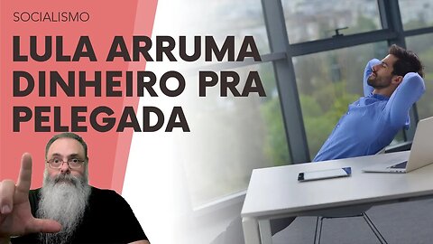 LULA RECRIA IMPOSTO SINDICAL através do FAT： A CONTA dos PELEGOS SINDICALISTAS INÚTEIS é para TODOS