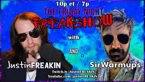 The Friday Night FREAK Show w/ JustinFREAKIN and SirWarmups