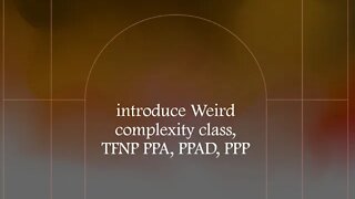 introduce Weird complexity class, TFNP PPA, PPAD, PPP