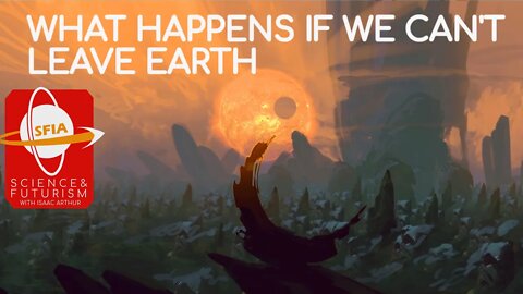 What Happens If We Can't Leave Earth?