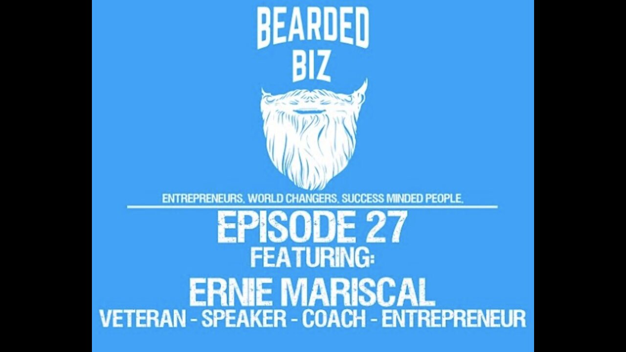 Bearded Biz Show - Ep. 27 - Ernie Mariscal - Veteran & Motivational Speaker