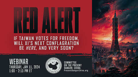 Webinar | RED ALERT: If Taiwan Votes for Freedom, Will Xi’s Next Conflagration be Here?