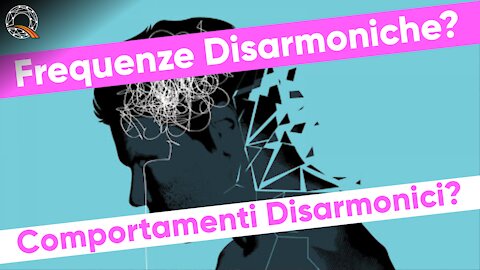 😵 Frequenze Disarmoniche? Comportamenti Disarmonici?