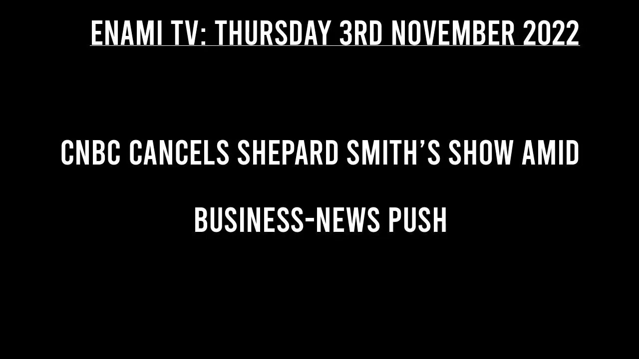 CNBC Cancels Shepard Smith’s Show Amid Business-News Push