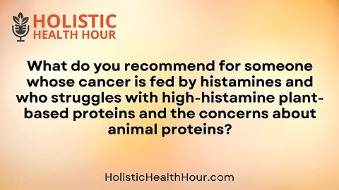 What do you recommend for someone whose cancer is fed by histamines?