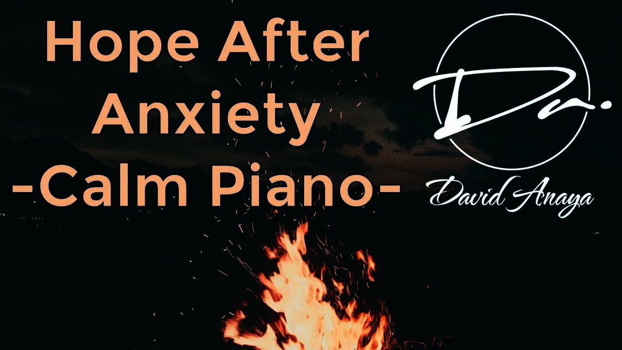 ​@David Anaya - Hope after Anxiety | Relaxing piano + fire camp sound