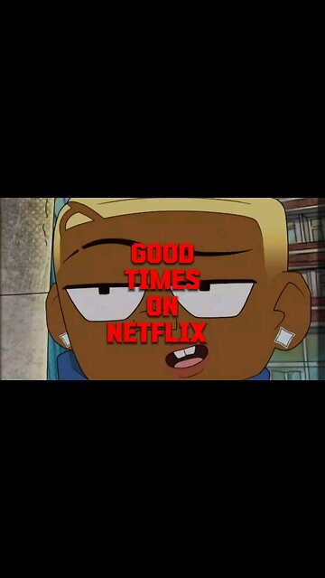Goodtimes on Netflix- NO go!