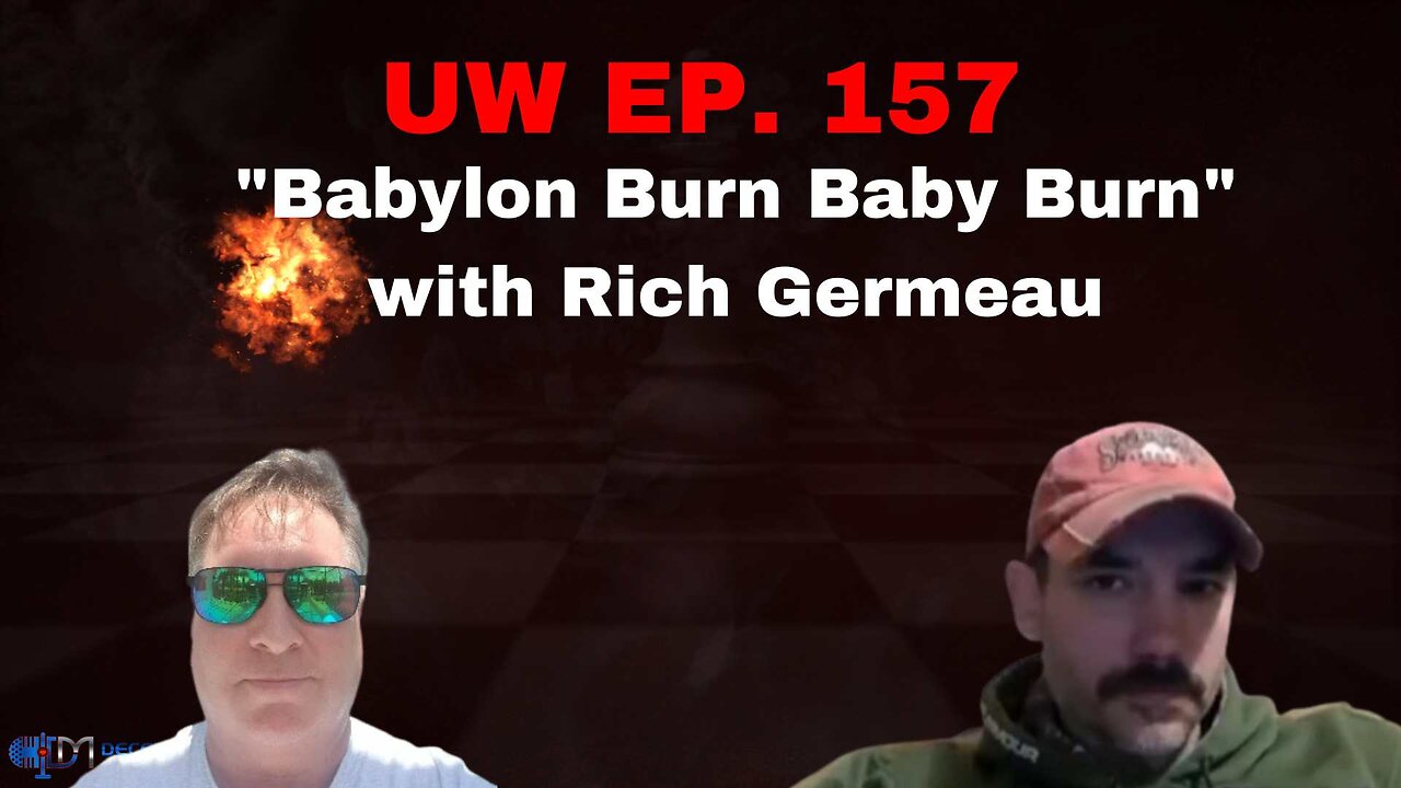 Unrestricted Warfare Ep. 157 | "Babylon Burn Baby Burn" with Rich Germeau