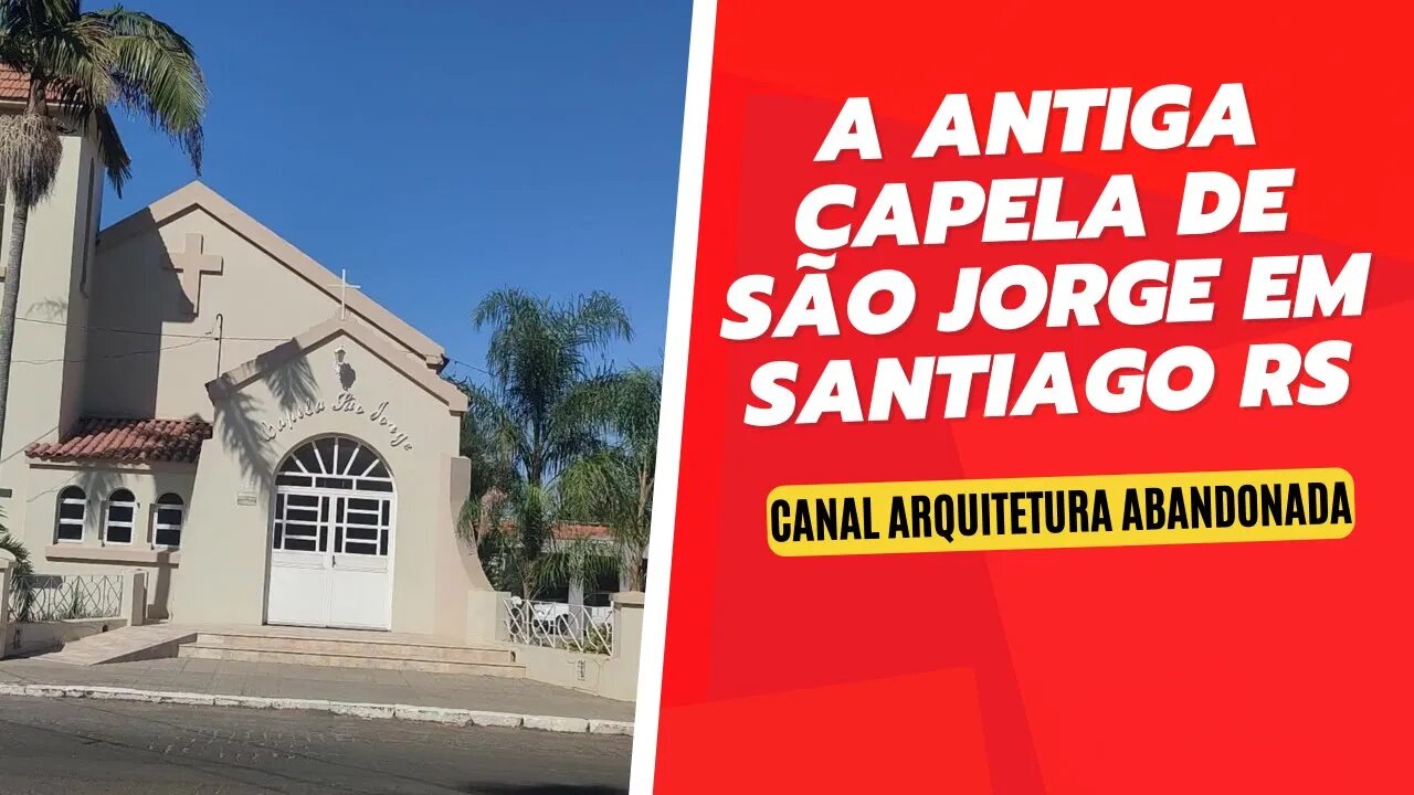 A ANTIGA CAPELA DE SÃO JORGE EM SANTIAGO RS