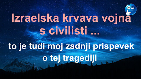 Izraelska krvava vojna s civilisti...to je moj zadnji prispevek na to krvavo temo