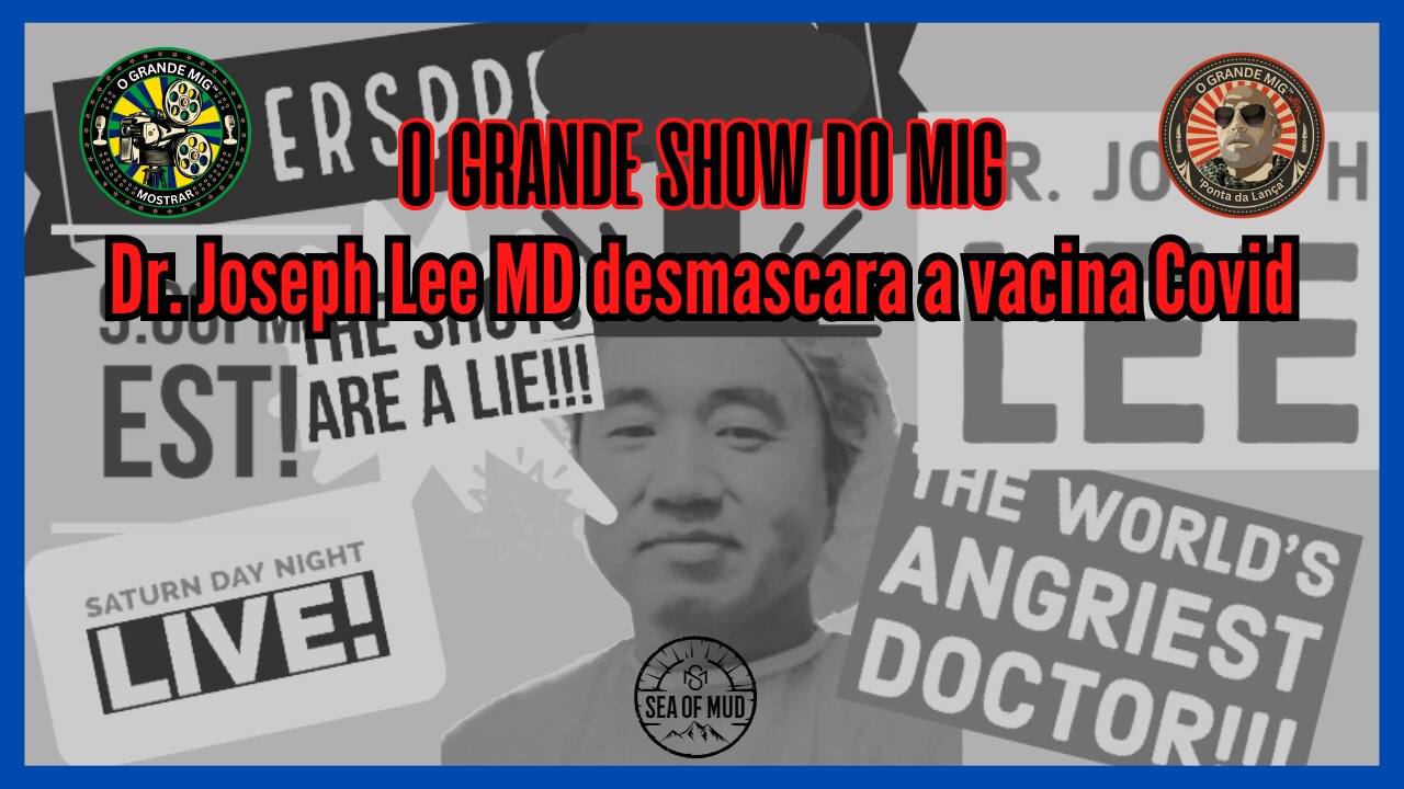 DR. JOSEPH LEE DESBUNCA A VACINA COVID no BIG MIG |EP158