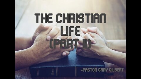 5-14-23 The Christian Life (Part II)