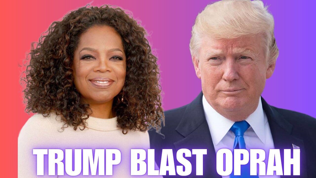 Trump Blasts Oprah Winfrey