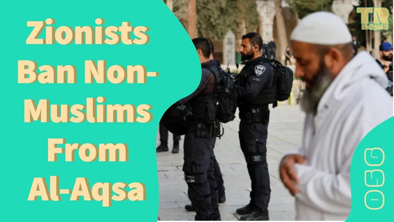 Zionists Ban Non-Muslims From Al-Aqsa & Nations Prepare for Quds Day