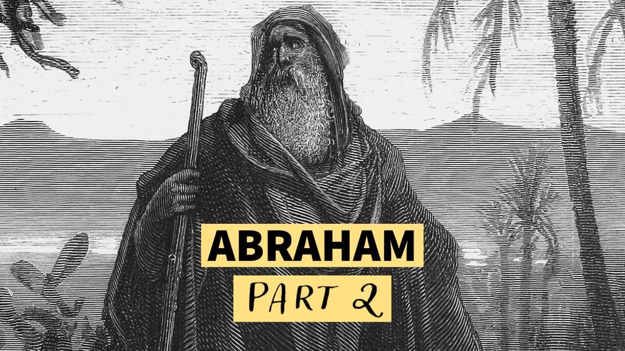 The Life of Abraham (Part 2)