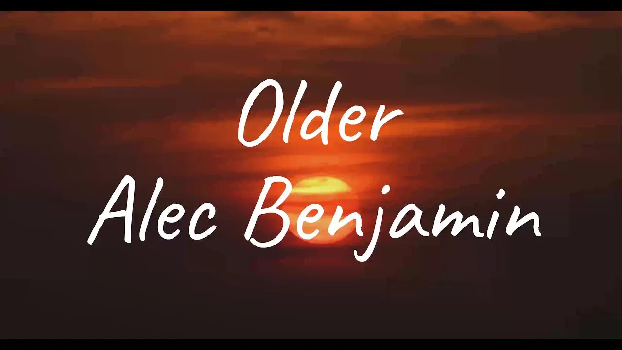 Alec Benjamin - Older (Lyrics)