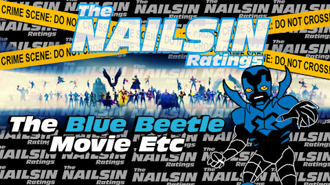 The Nailsin Ratings: The Blue Beetle Movie Etc