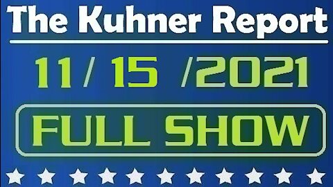 The Kuhner Report 11/15/2021 [FULL SHOW]