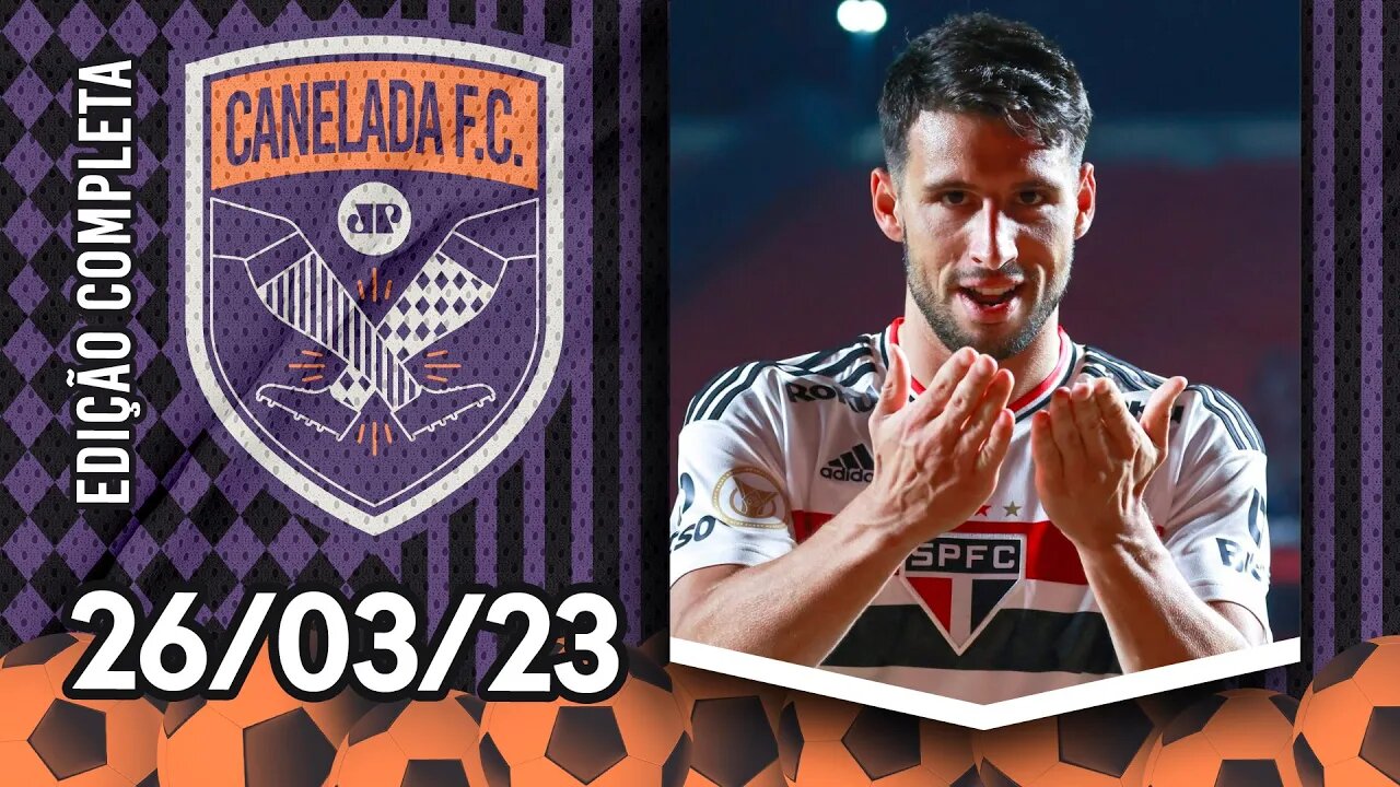 São Paulo é ACIONADO na Fifa por causa de Calleri; Alexandre Pato VAI VOLTAR? | CANELADA – 26/03/23