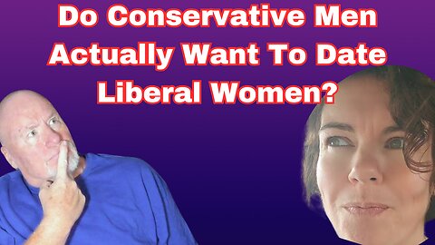 Do Conservative Men ACTUALLY Want To Date Liberal Women? The Answer Might Surprise Some