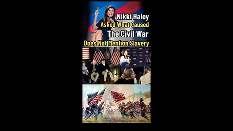 Nikki Haley Asked What Caused The Civil War, Does Not Mention Slavery