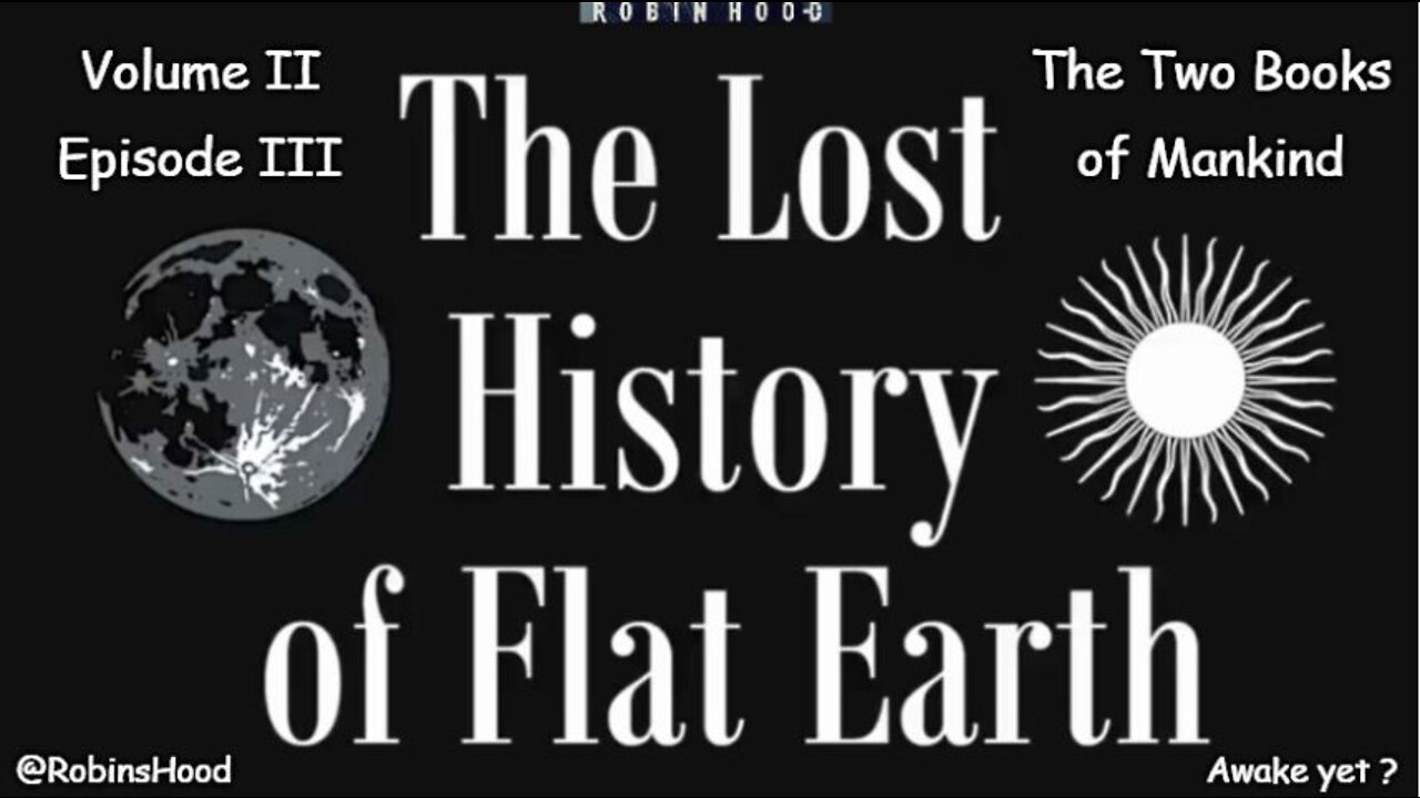 The Lost History of Flat Earth - Vol 2 Episode 3 - The Two Books of Mankind