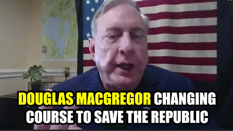 Douglas Macgregor - Changing Course To Save The Republic - 7/31/24..