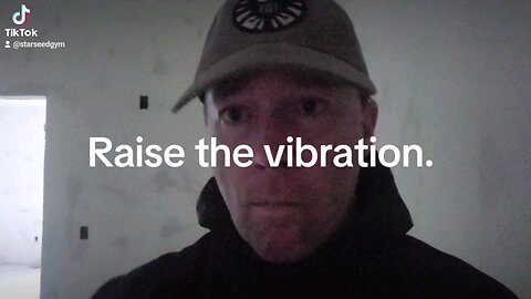 Raise the vibration.