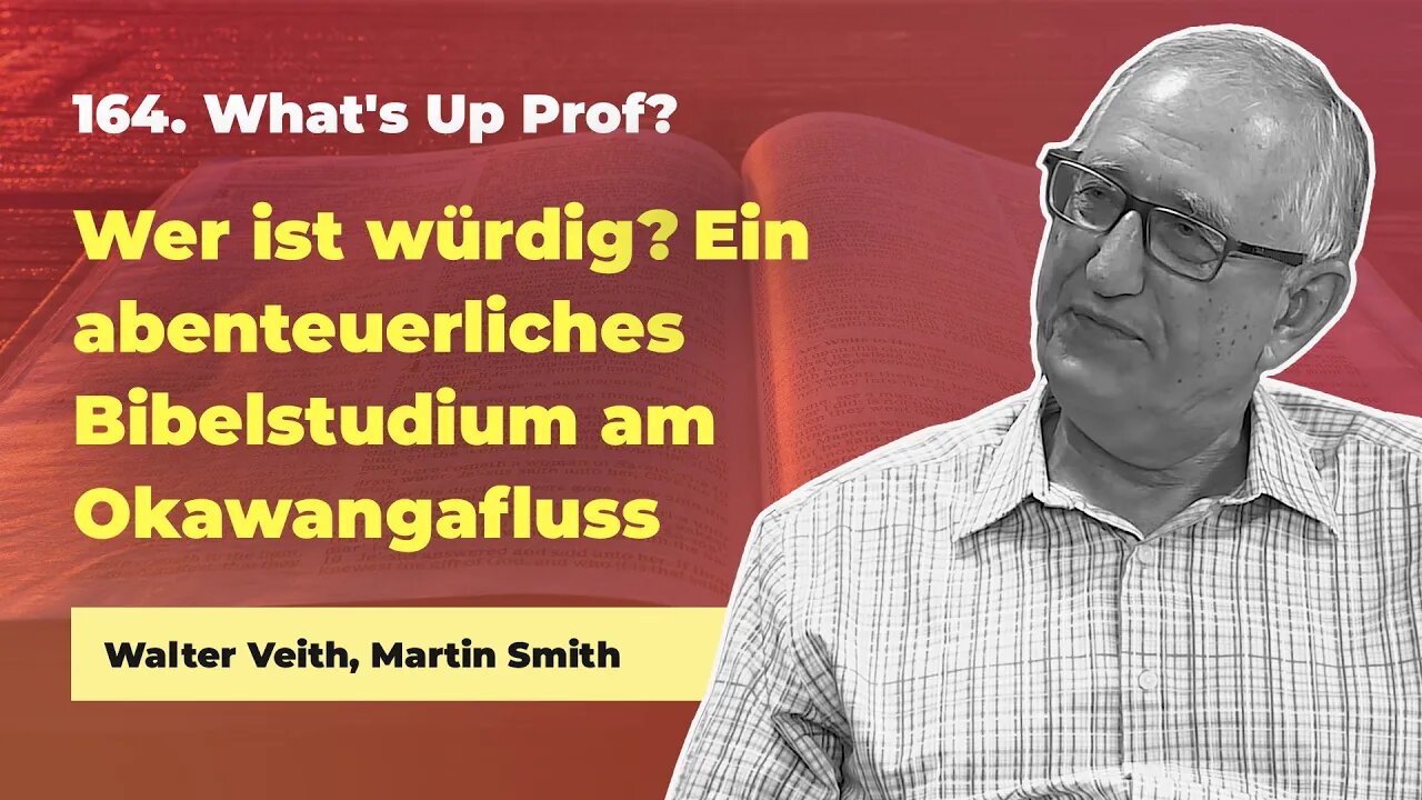 164. Wer ist würdig - Ein abenteuerliches Bibelstudium am Okawangofluss # Walter Veith, Martin Smith