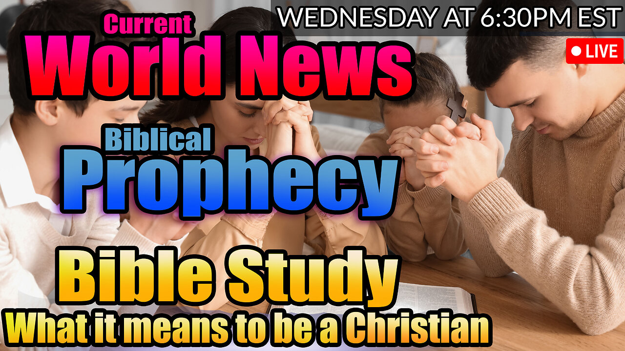 LIVE WEDNESDAY AT 6:30PM EST - WORLD NEWS IN BIBLICAL PROPHECY AND WHAT IT MEANS TO BE A CHRISTIAN!