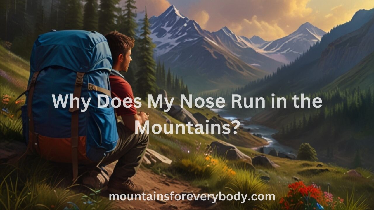 Why Does My Nose Run in the Mountains?