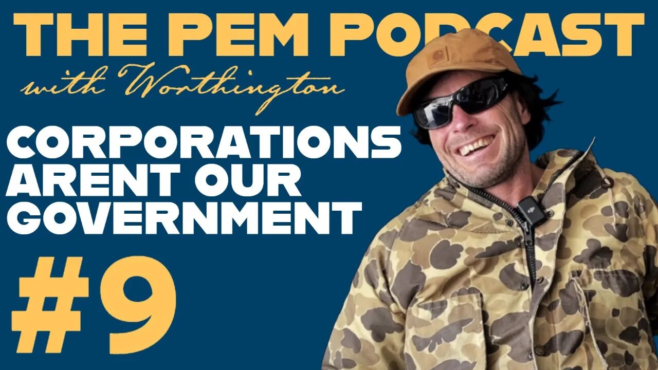 Corporations Aren't Our Government | The PEM Pod #9 w/ Worthington