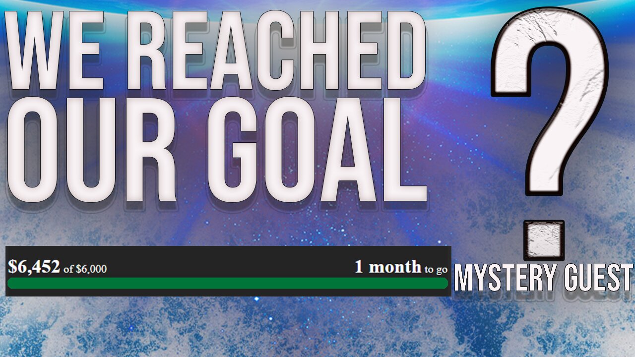 We Reached Our Goal + Mystery Guest