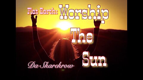 "Worship the Sun" (Flat Earth Song featuring Liney118/AceMcloud/Yvette)