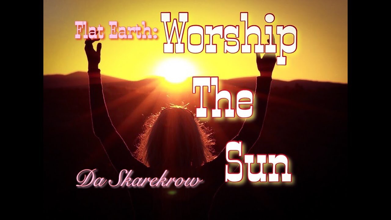 "Worship the Sun" (Flat Earth Song featuring Liney118/AceMcloud/Yvette)