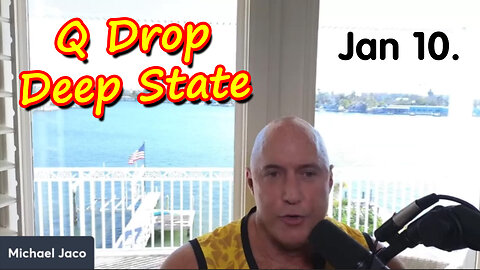 Michael Jaco SHOCKING News Jan 10 > Q - Deep State