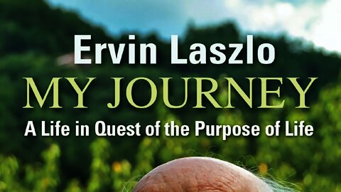 Philosopher Ervin Laszlo discusses his new book My Journey: A Life in Quest of the Purpose of Life