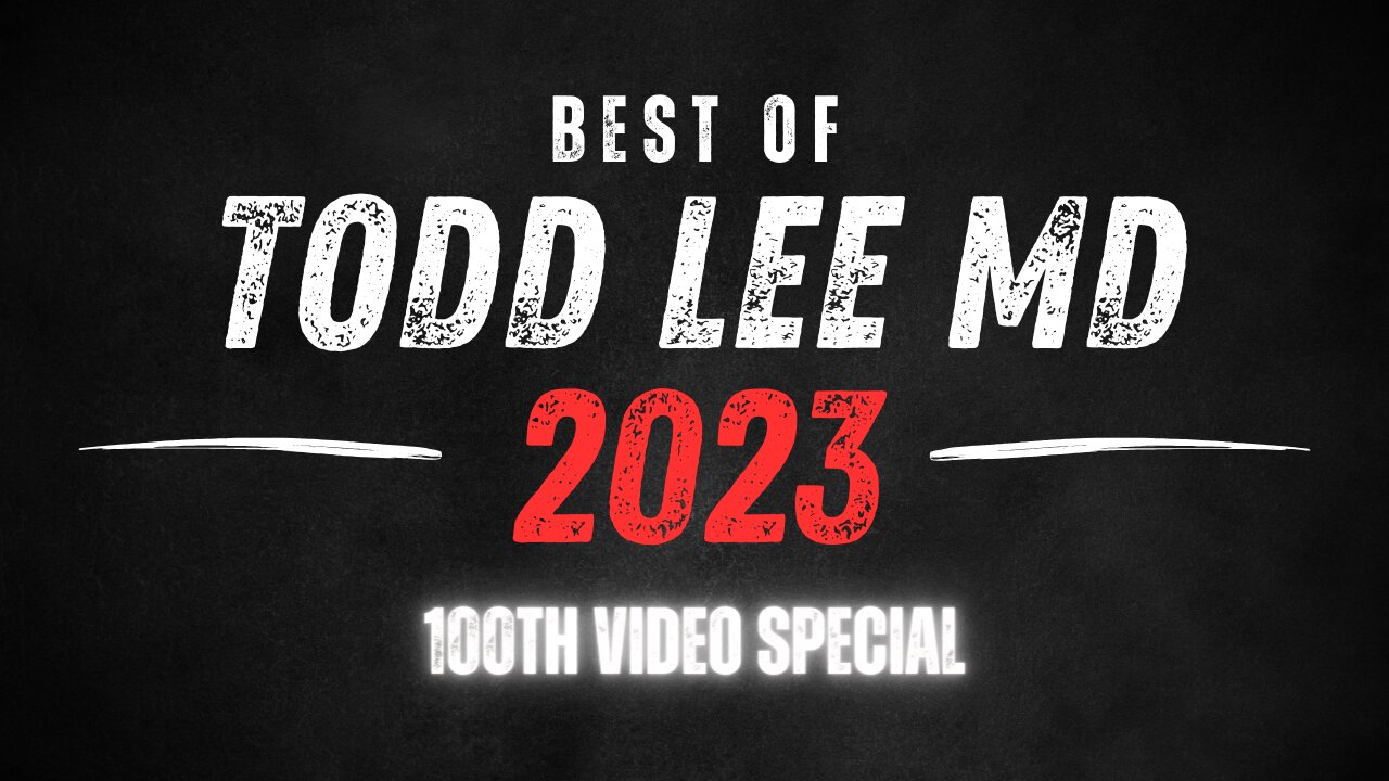 BEST OF DR. TODD 2023 - 100th Video Special!