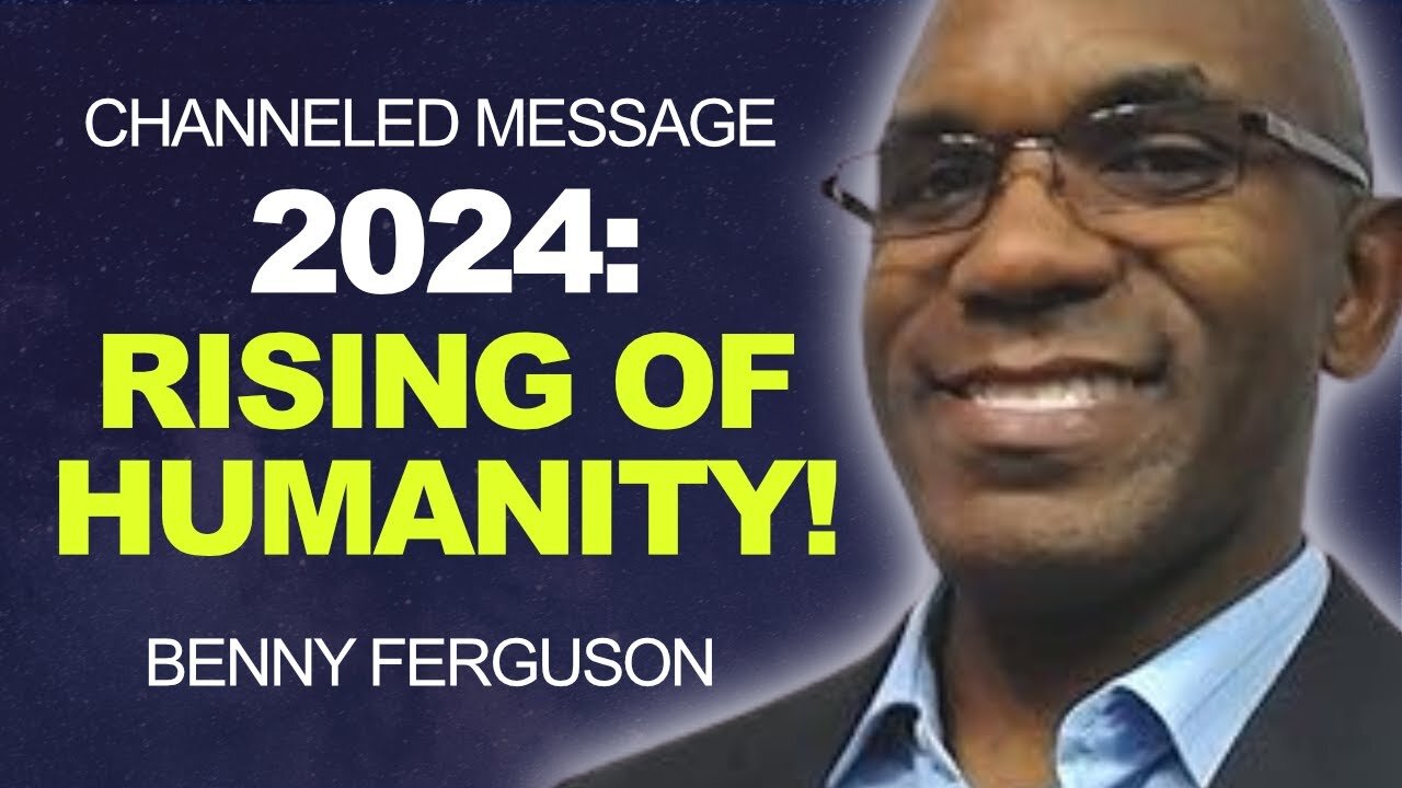 2024 - BIG Changes for HUMANITY! | Benny Ferguson