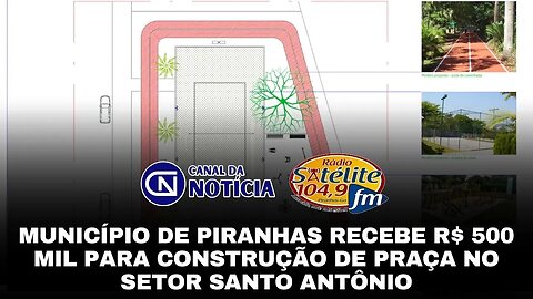 MUNICÍPIO DE PIRANHAS RECEBE R$ 500 MIL PARA CONSTRUÇÃO DE PRAÇA NO SETOR SANTO ANTÔNIO