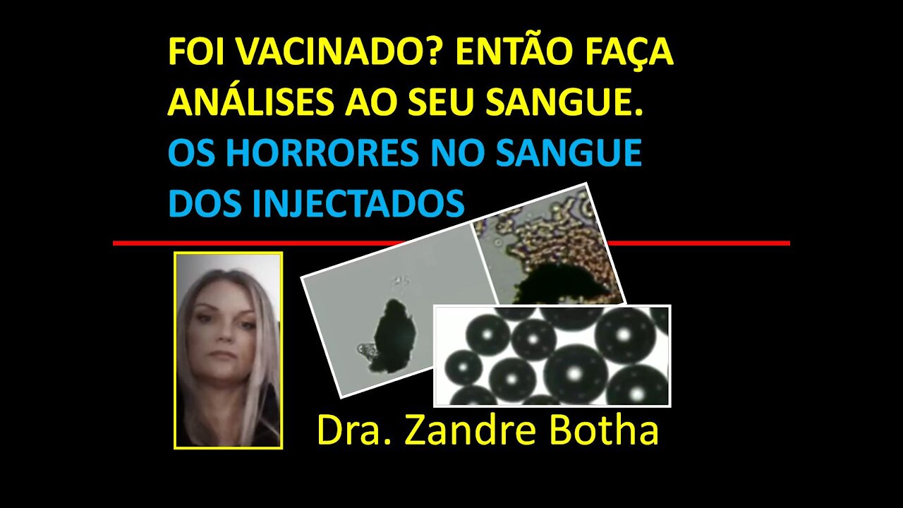 FOI VACINADO? ENTÃO FAÇA ANÁLISES AO SEU SANGUE - Dra. Zandre Botha